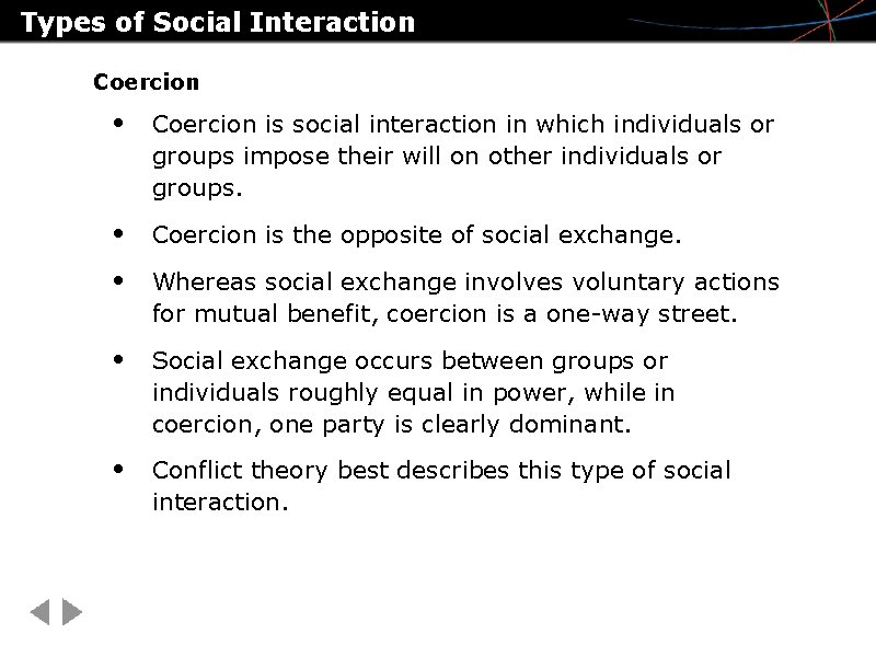 Types of Social Interaction Coercion • Coercion is social interaction in which individuals or