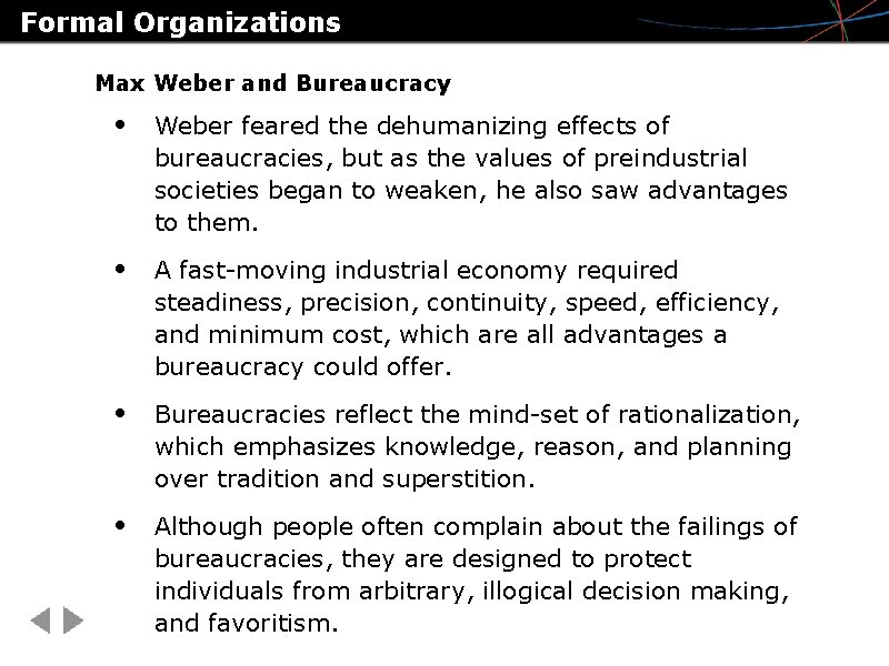 Formal Organizations Max Weber and Bureaucracy • Weber feared the dehumanizing effects of bureaucracies,