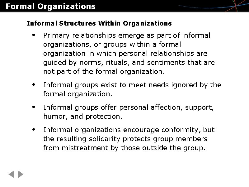 Formal Organizations Informal Structures Within Organizations • Primary relationships emerge as part of informal