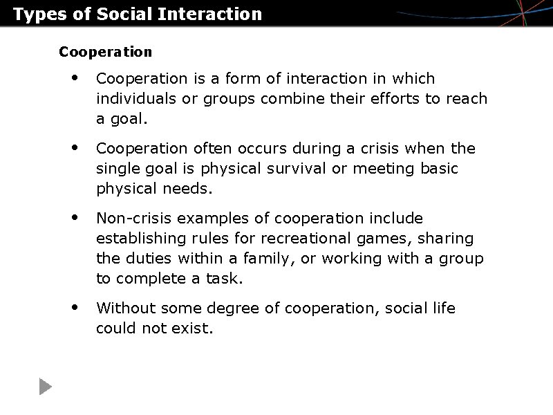 Types of Social Interaction Cooperation • Cooperation is a form of interaction in which