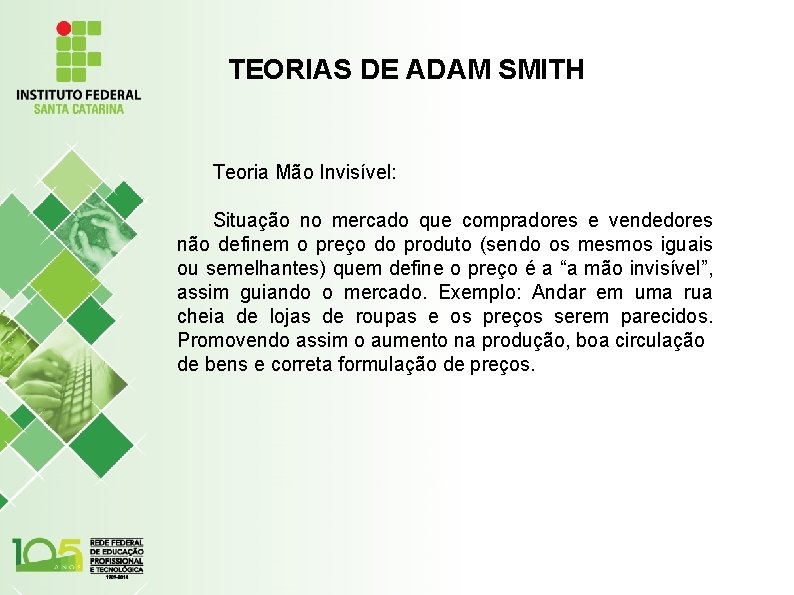 TEORIAS DE ADAM SMITH Teoria Mão Invisível: Situação no mercado que compradores e vendedores