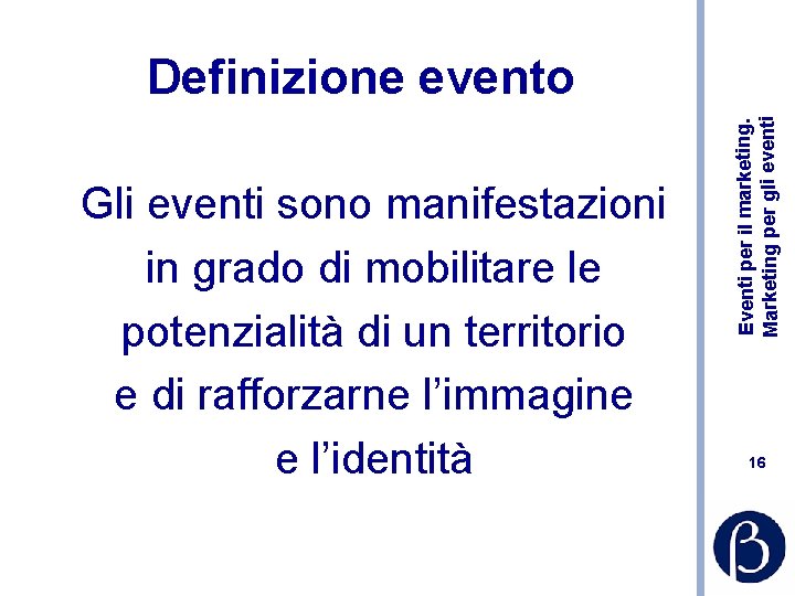 Gli eventi sono manifestazioni in grado di mobilitare le potenzialità di un territorio e