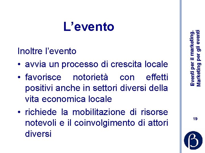 Inoltre l’evento • avvia un processo di crescita locale • favorisce notorietà con effetti