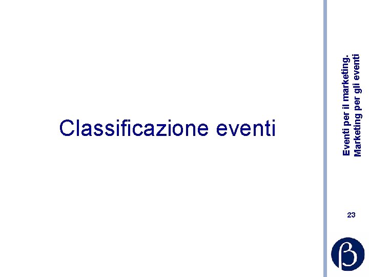 Eventi per il marketing. Marketing per gli eventi Classificazione eventi 23 