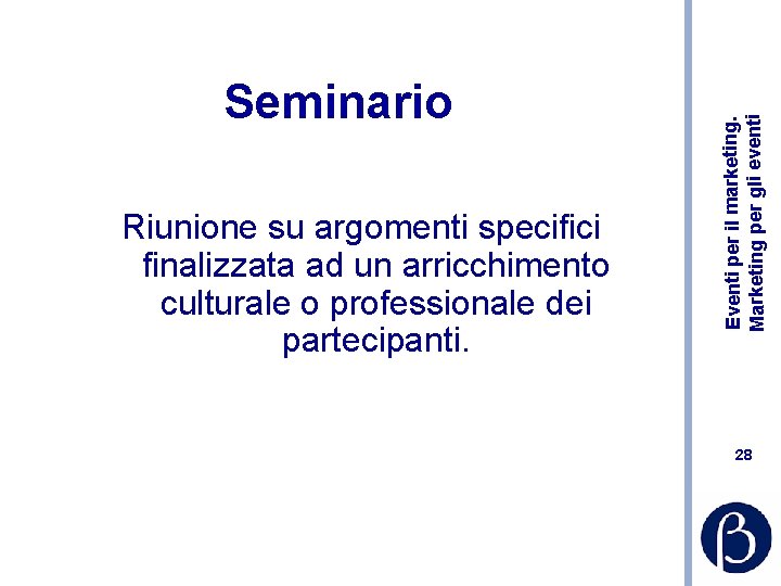 Riunione su argomenti specifici finalizzata ad un arricchimento culturale o professionale dei partecipanti. Eventi