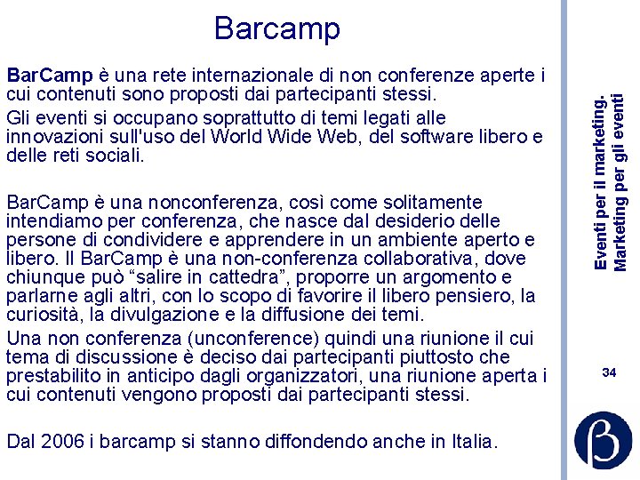 Bar. Camp è una rete internazionale di non conferenze aperte i cui contenuti sono