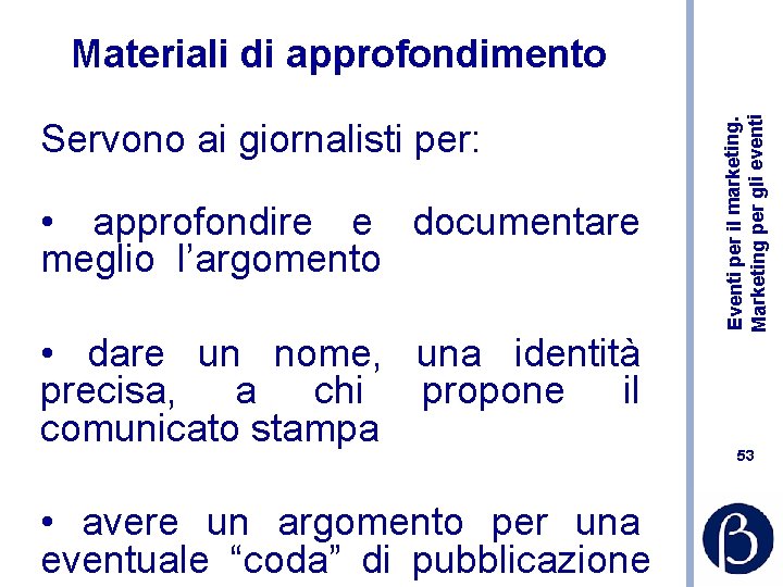 Servono ai giornalisti per: • approfondire e documentare meglio l’argomento • dare un nome,