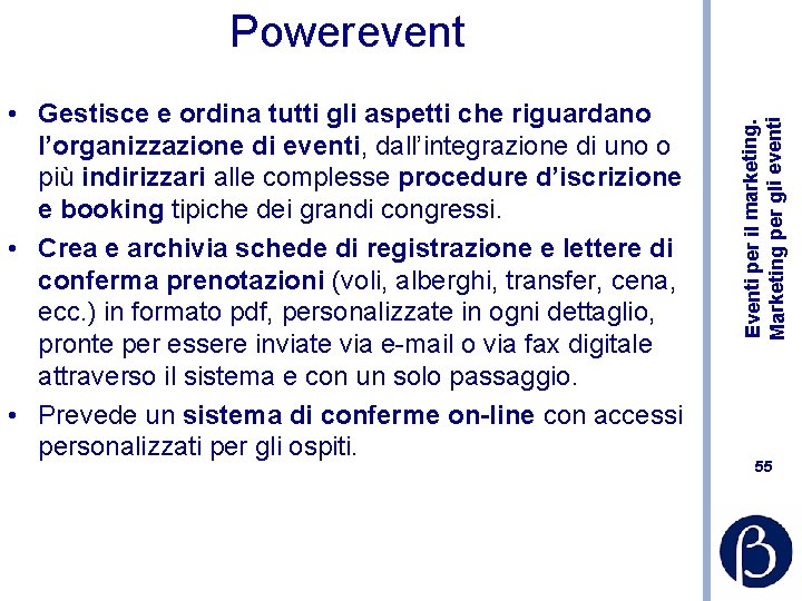  • Gestisce e ordina tutti gli aspetti che riguardano l’organizzazione di eventi, dall’integrazione