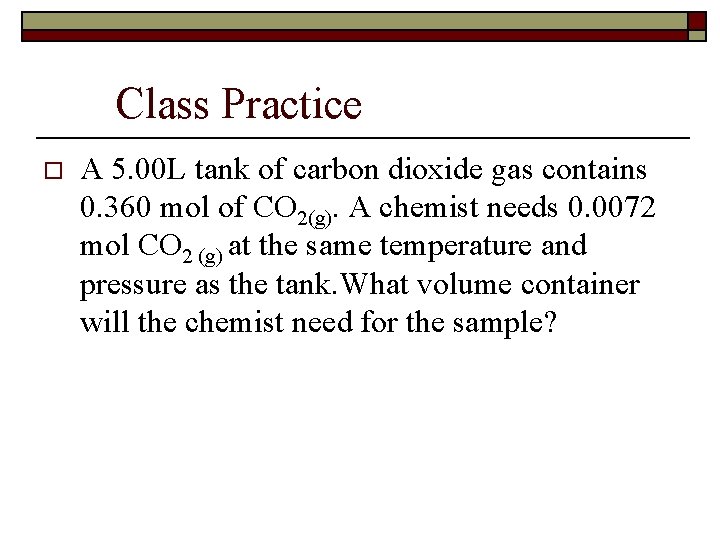 Class Practice o A 5. 00 L tank of carbon dioxide gas contains 0. Class Practice o A 5. 00 L tank of carbon dioxide gas contains 0.