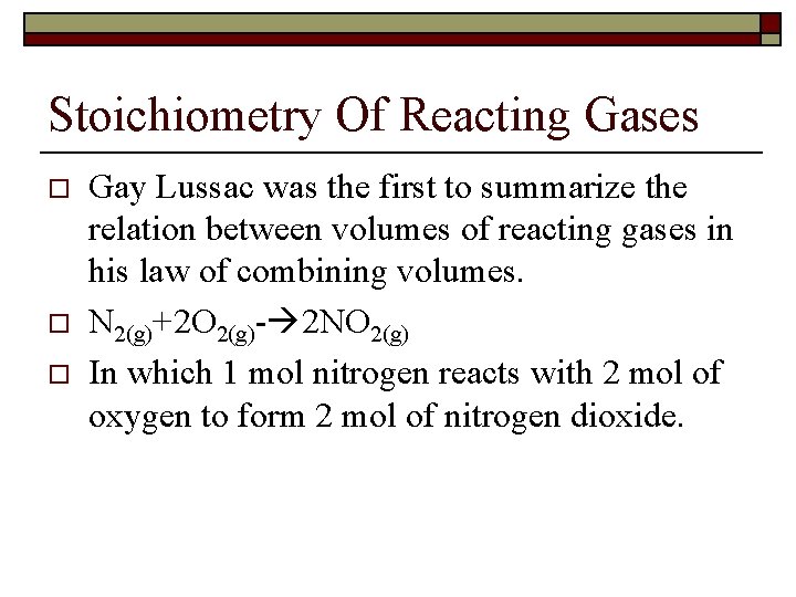 Stoichiometry Of Reacting Gases o o o Gay Lussac was the first to summarize Stoichiometry Of Reacting Gases o o o Gay Lussac was the first to summarize