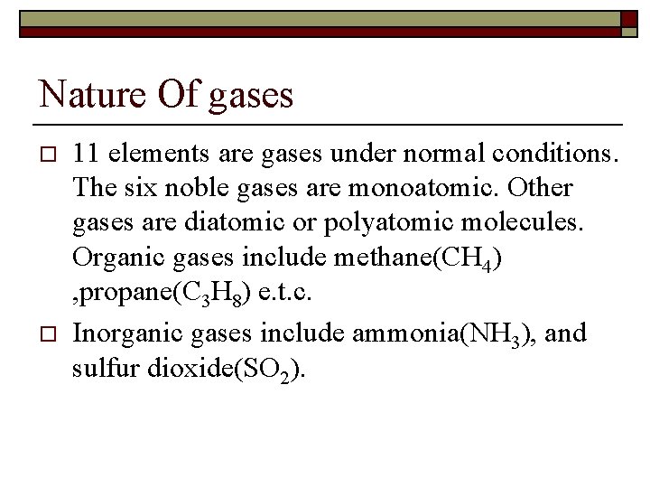 Nature Of gases o o 11 elements are gases under normal conditions. The six