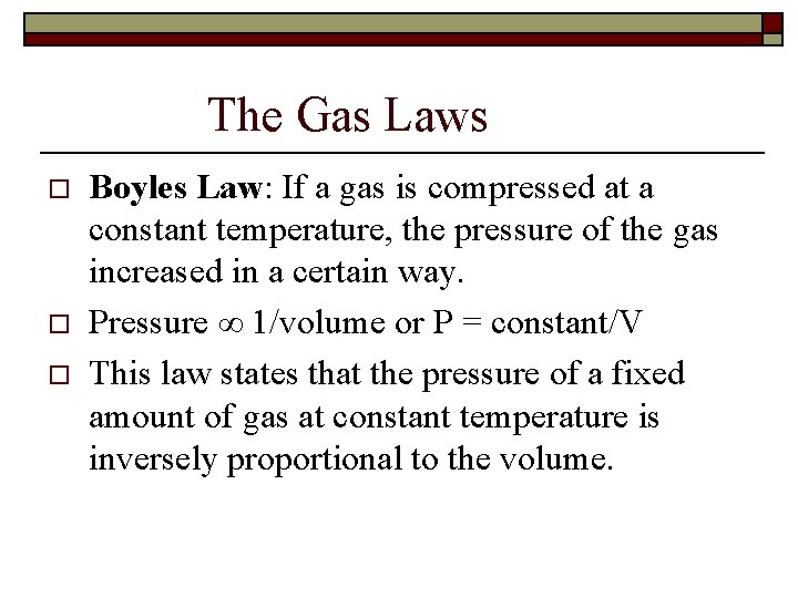 The Gas Laws o o o Boyles Law: If a gas is compressed at