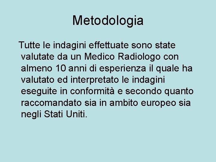 Metodologia Tutte le indagini effettuate sono state valutate da un Medico Radiologo con almeno