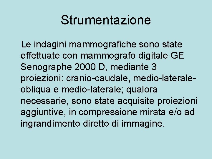 Strumentazione Le indagini mammografiche sono state effettuate con mammografo digitale GE Senographe 2000 D,