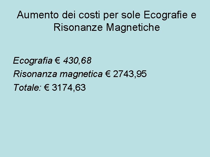Aumento dei costi per sole Ecografie e Risonanze Magnetiche Ecografia € 430, 68 Risonanza