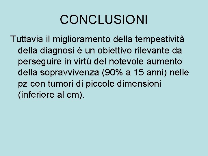 CONCLUSIONI Tuttavia il miglioramento della tempestività della diagnosi è un obiettivo rilevante da perseguire