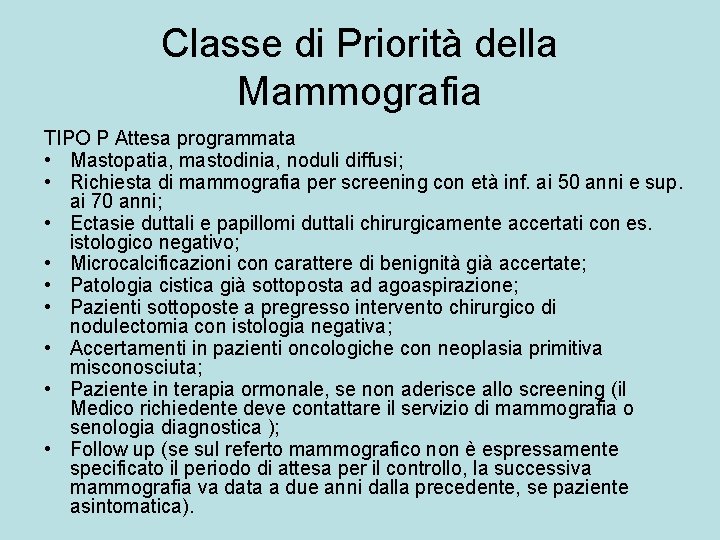 Classe di Priorità della Mammografia TIPO P Attesa programmata • Mastopatia, mastodinia, noduli diffusi;