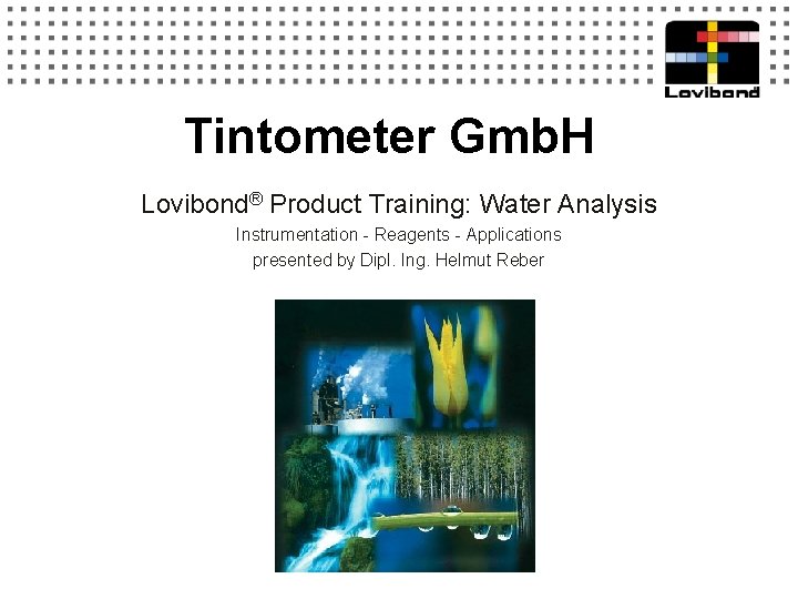 Tintometer Gmb. H Lovibond® Product Training: Water Analysis Instrumentation - Reagents - Applications presented