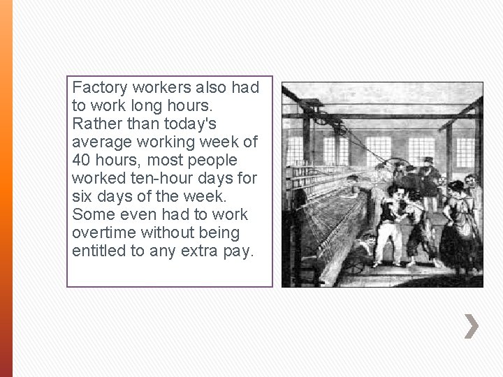 Factory workers also had to work long hours. Rather than today's average working week