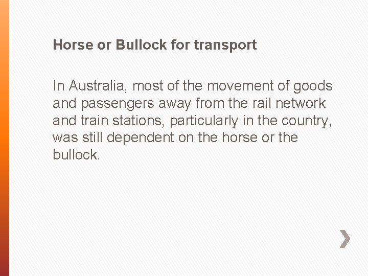 Horse or Bullock for transport In Australia, most of the movement of goods and