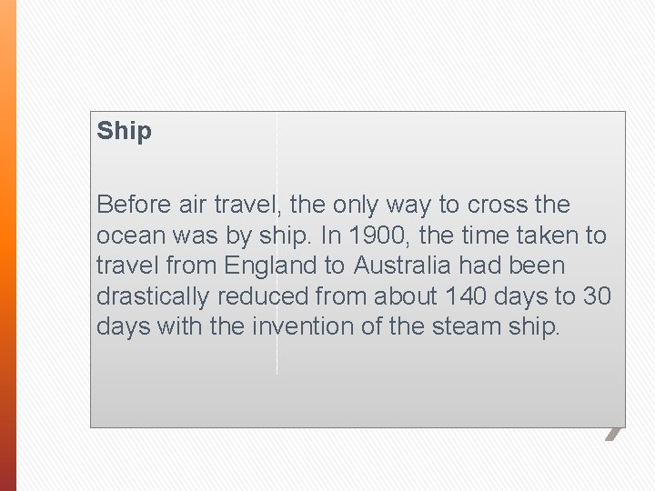 Ship Before air travel, the only way to cross the ocean was by ship.