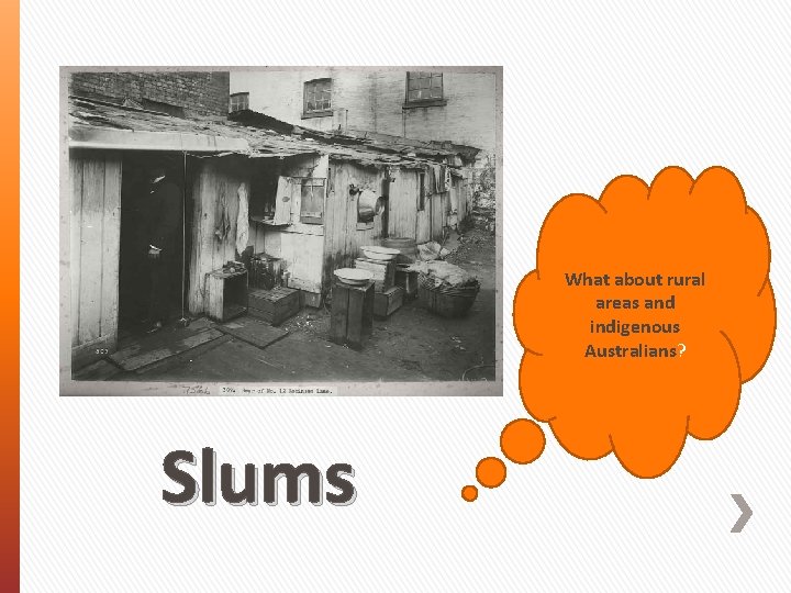 What about rural areas and indigenous Australians? Slums 