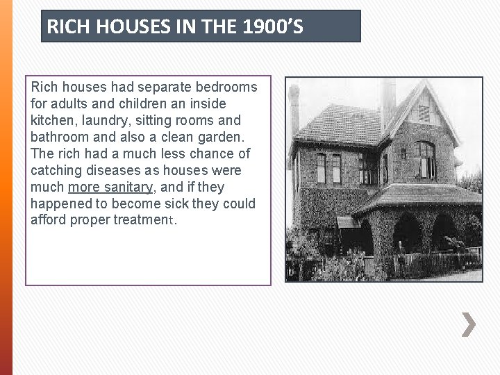 RICH HOUSES IN THE 1900’S Rich houses had separate bedrooms for adults and children