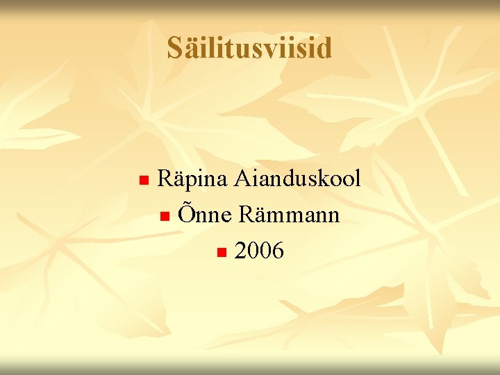 Säilitusviisid n Räpina Aianduskool n Õnne Rämmann n 2006 