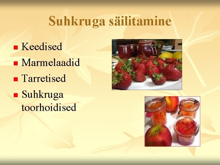 Suhkruga säilitamine Keedised n Marmelaadid n Tarretised n Suhkruga toorhoidised n 