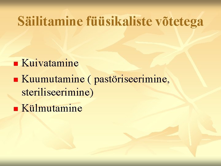 Säilitamine füüsikaliste võtetega Kuivatamine n Kuumutamine ( pastöriseerimine, steriliseerimine) n Külmutamine n 