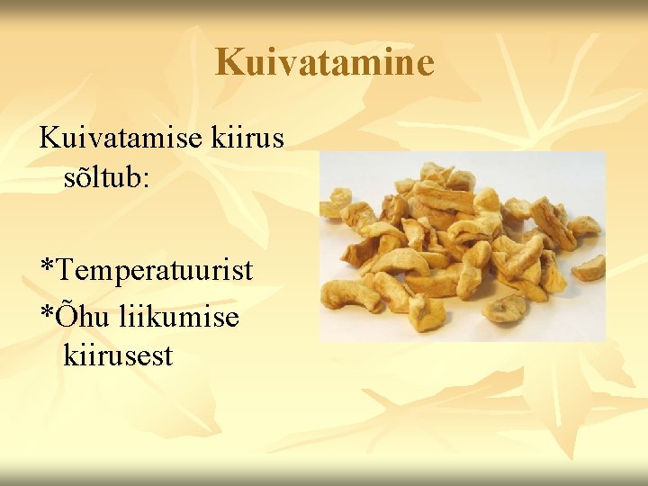Kuivatamine Kuivatamise kiirus sõltub: *Temperatuurist *Õhu liikumise kiirusest 