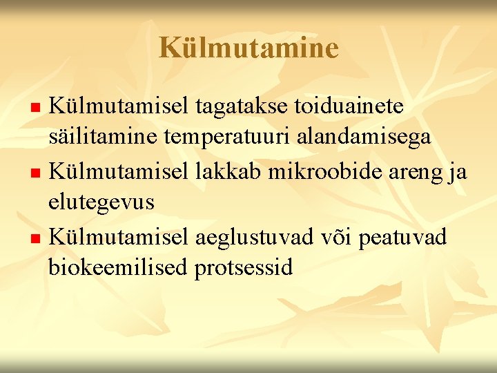 Külmutamine Külmutamisel tagatakse toiduainete säilitamine temperatuuri alandamisega n Külmutamisel lakkab mikroobide areng ja elutegevus