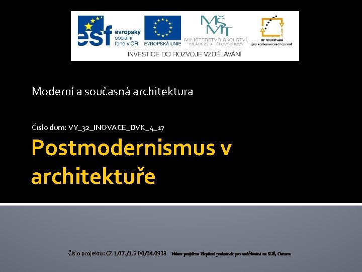 Moderní a současná architektura Číslo dum: VY_32_INOVACE_DVK_4_17 Postmodernismus v architektuře Číslo projektu: CZ. 1.