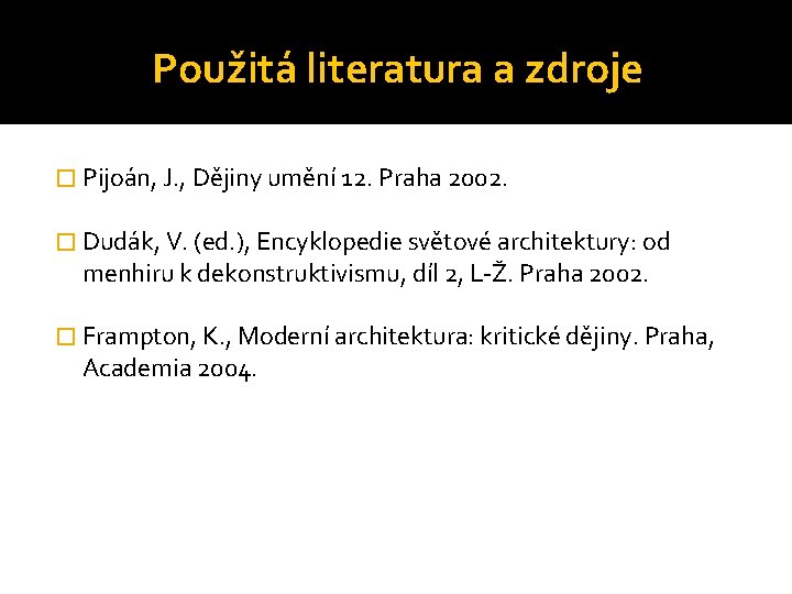 Použitá literatura a zdroje � Pijoán, J. , Dějiny umění 12. Praha 2002. �