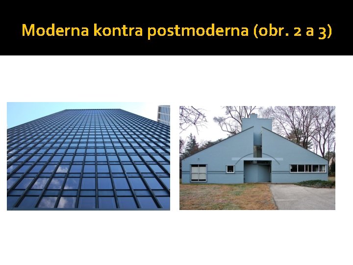 Moderna kontra postmoderna (obr. 2 a 3) 