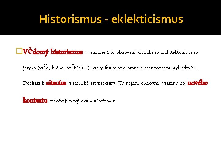 Historismus - eklekticismus �Vědomý historismus – znamená to obnovení klasického architektonického jazyka (věž, brána,