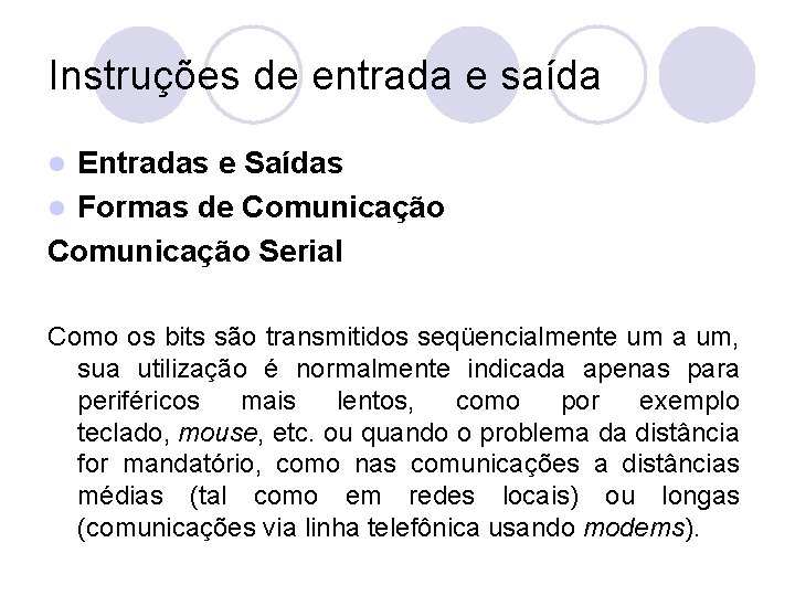 Instruções de entrada e saída Entradas e Saídas l Formas de Comunicação Serial l