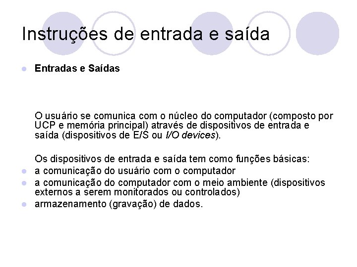 Instruções de entrada e saída l Entradas e Saídas O usuário se comunica com