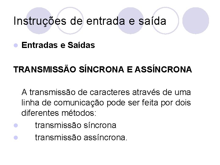 Instruções de entrada e saída l Entradas e Saídas TRANSMISSÃO SÍNCRONA E ASSÍNCRONA A