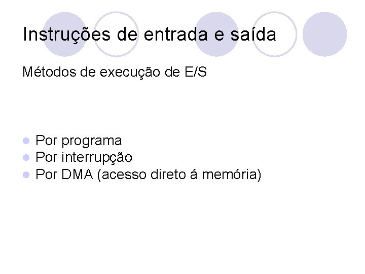 Instruções de entrada e saída Métodos de execução de E/S l l l Por