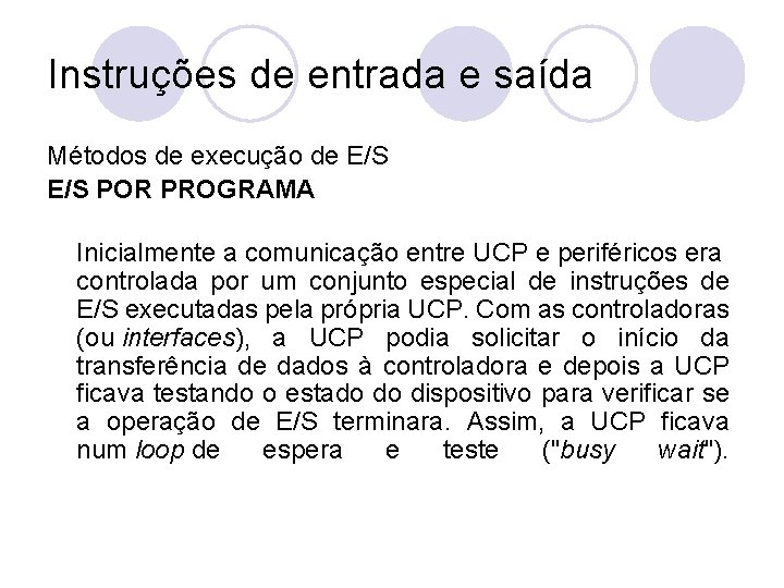 Instruções de entrada e saída Métodos de execução de E/S POR PROGRAMA Inicialmente a