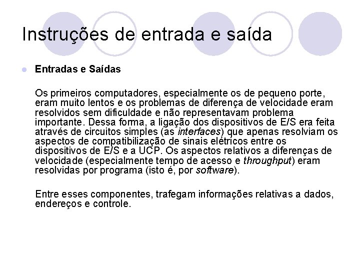 Instruções de entrada e saída l Entradas e Saídas Os primeiros computadores, especialmente os