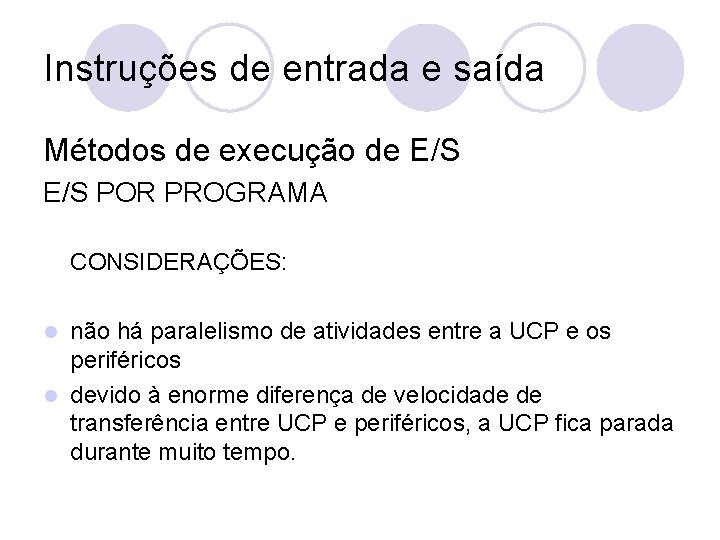 Instruções de entrada e saída Métodos de execução de E/S POR PROGRAMA CONSIDERAÇÕES: não