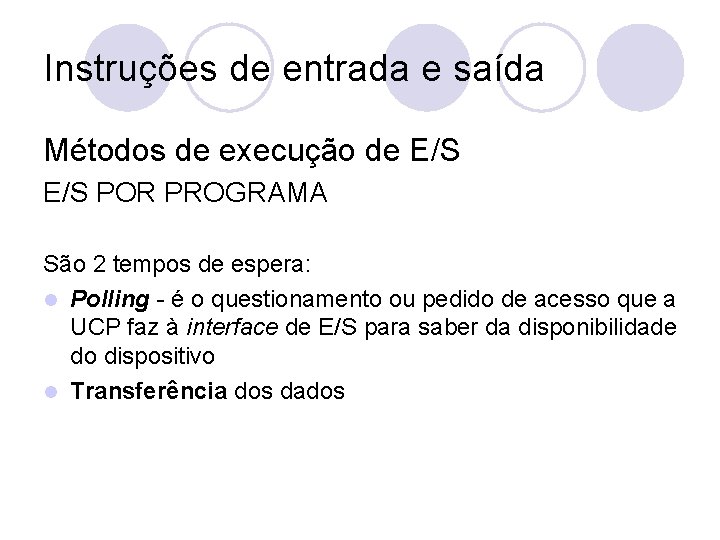 Instruções de entrada e saída Métodos de execução de E/S POR PROGRAMA São 2