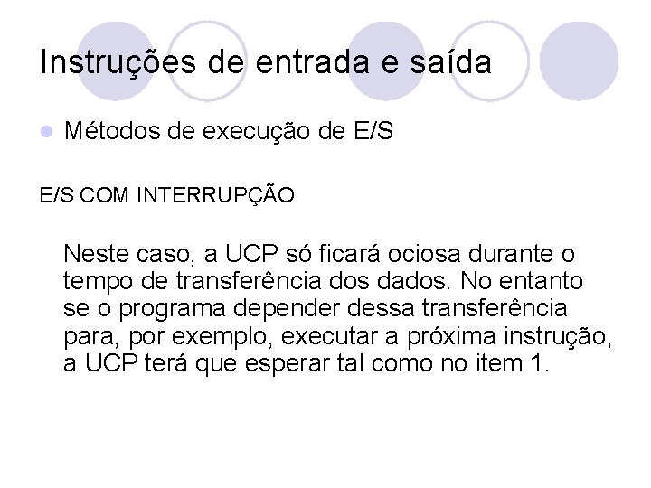 Instruções de entrada e saída l Métodos de execução de E/S COM INTERRUPÇÃO Neste