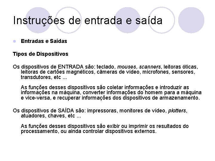 Instruções de entrada e saída l Entradas e Saídas Tipos de Dispositivos Os dispositivos