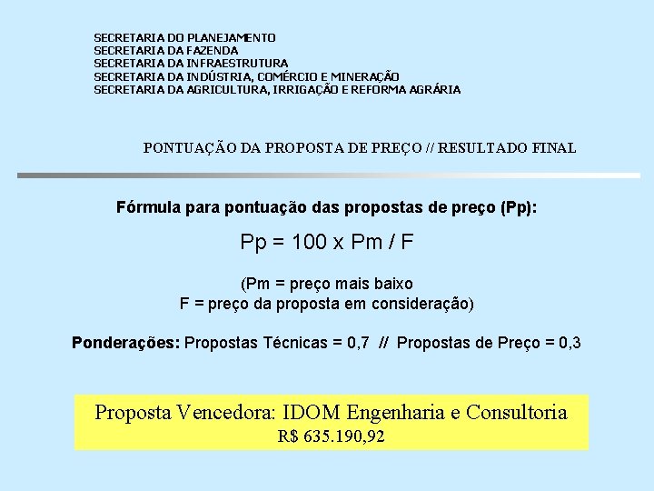 SECRETARIA DO PLANEJAMENTO SECRETARIA DA FAZENDA SECRETARIA DA INFRAESTRUTURA SECRETARIA DA INDÚSTRIA, COMÉRCIO E