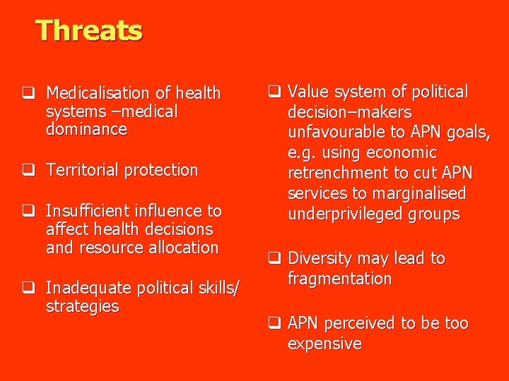 Threats q Medicalisation of health systems –medical dominance q Territorial protection q Insufficient influence