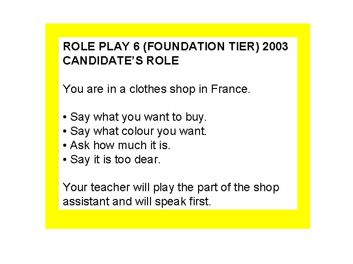ROLE PLAY 6 (FOUNDATION TIER) 2003 CANDIDATE’S ROLE You are in a clothes shop