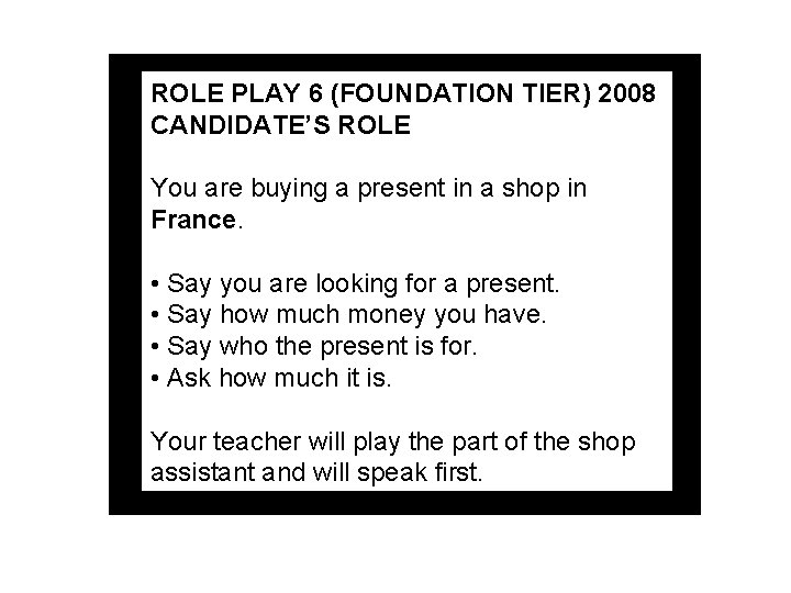 ROLE PLAY 6 (FOUNDATION TIER) 2008 CANDIDATE’S ROLE You are buying a present in